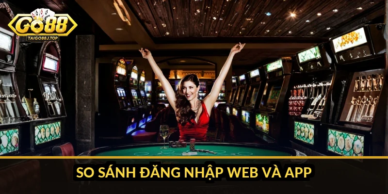 Đăng nhập Go88: Hướng dẫn chi tiết trên web, app và xử lý lỗi So sánh đăng nhập web và app