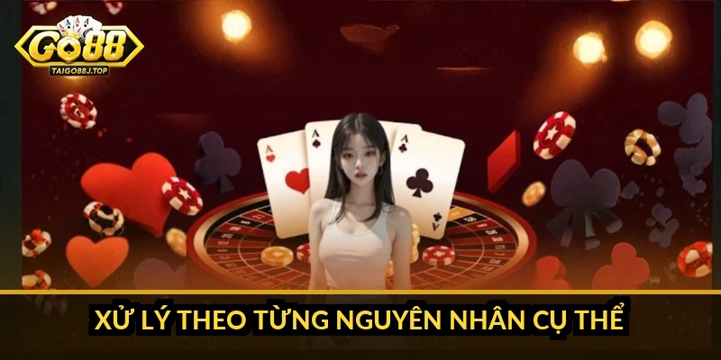 Xử lý theo từng nguyên nhân cụ thể